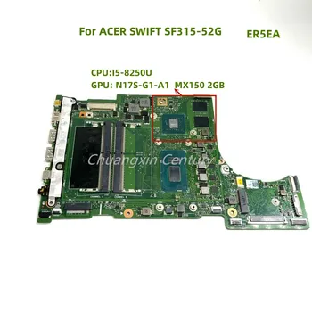ER5EA placa de baza este aplicabilă ACER SWIFT SF315-52G notebook CPU:I5-8250U GPU: MX150 2GB 100% complete de testare, livrare OK